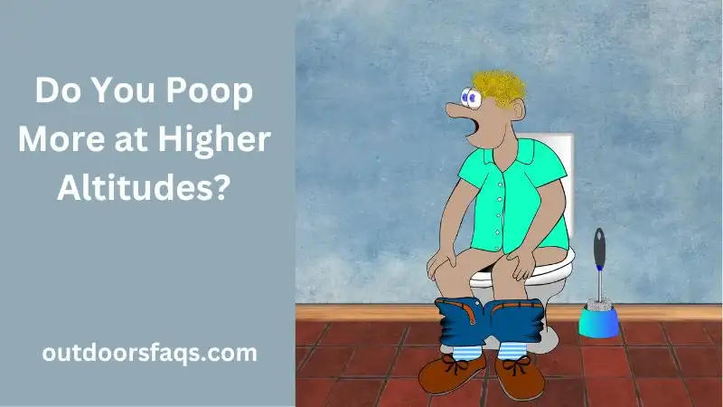 Do You Poop More at Higher Altitudes.
